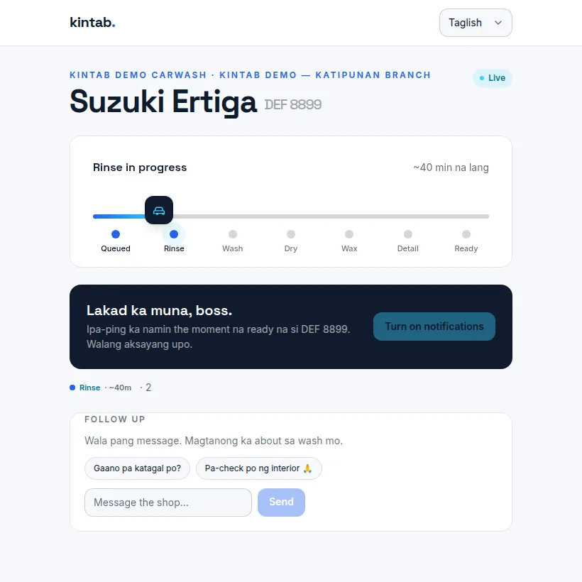 Customer's live status page for 'Suzuki Ertiga DEF 8899' reading 'Rinse in progress' and '~40 min na lang', a seven-stage tracker Queued → Rinse → Wash → Dry → Wax → Detail → Ready with Rinse active, a Taglish callout 'Lakad ka muna, boss. Ipa-ping ka namin the moment na ready na si DEF 8899. Walang aksayang upo.' with a 'Turn on notifications' button, and a follow-up message box with quick-reply chips.